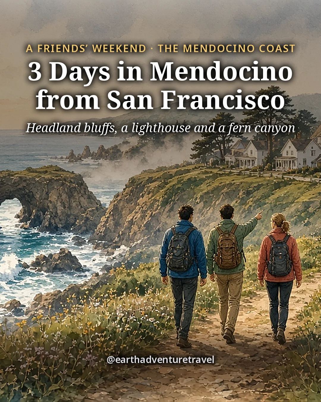 Illustration: the cover for 3 Days in Mendocino from San Francisco, three friends in fleece jackets walking a bluff path above a dark sea arch, the white wooden village with its water tower and church spire behind as fog lifts at golden hour