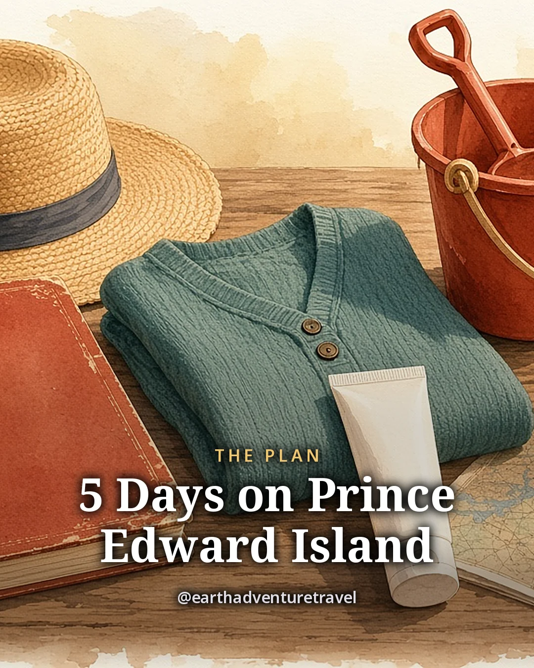 Illustration: a straw sun hat, a child’s pail and shovel, a well-worn storybook, a cardigan, sunscreen and a small jar of strawberry jam on a wooden table with a folded paper map, original illustrated plan card for 5 days on Prince Edward Island