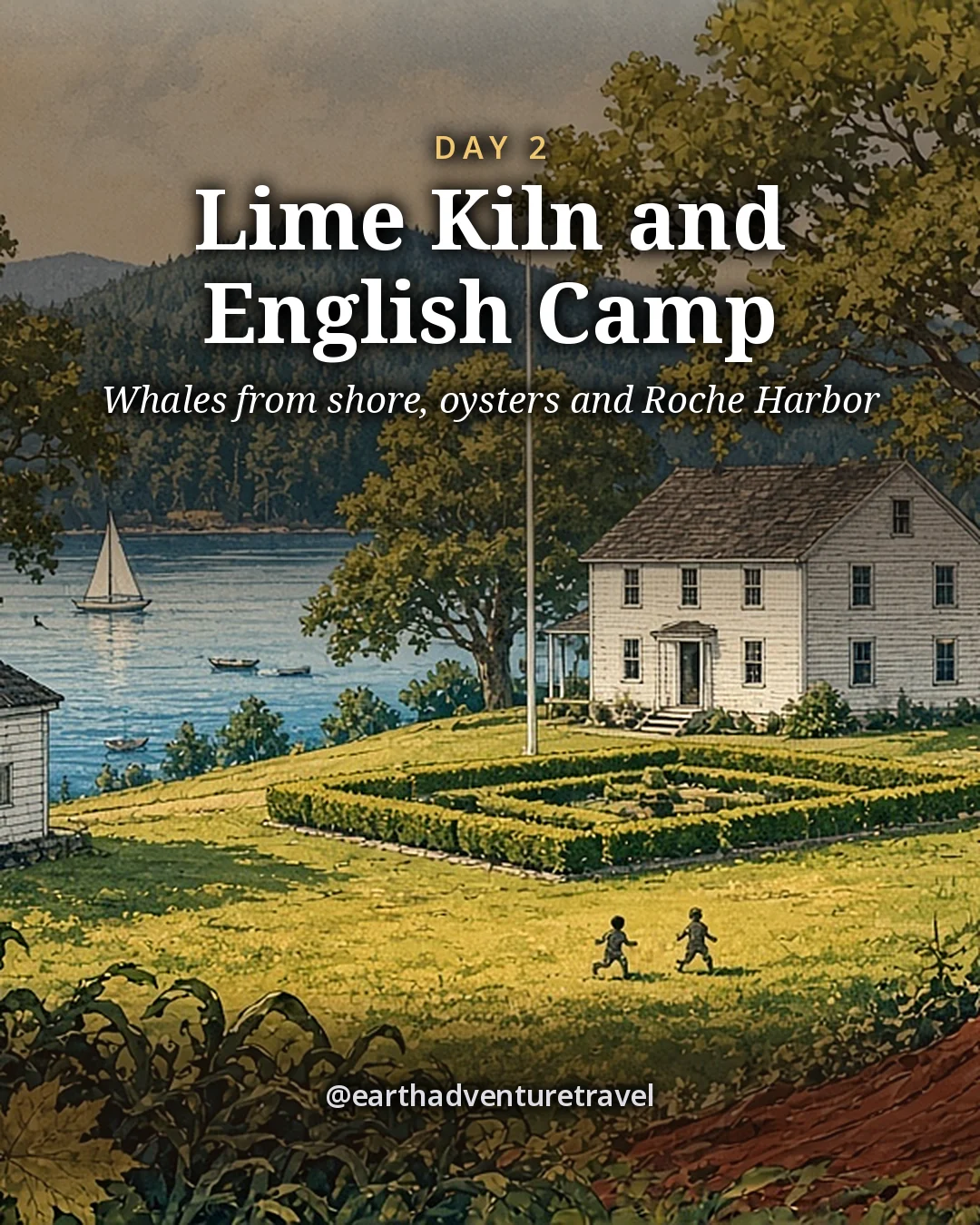 Illustration: English Camp on Garrison Bay, a white blockhouse at the water and a white barracks behind a formal garden under big maples, two tiny children running on the lawn, illustrated day card for Day 2