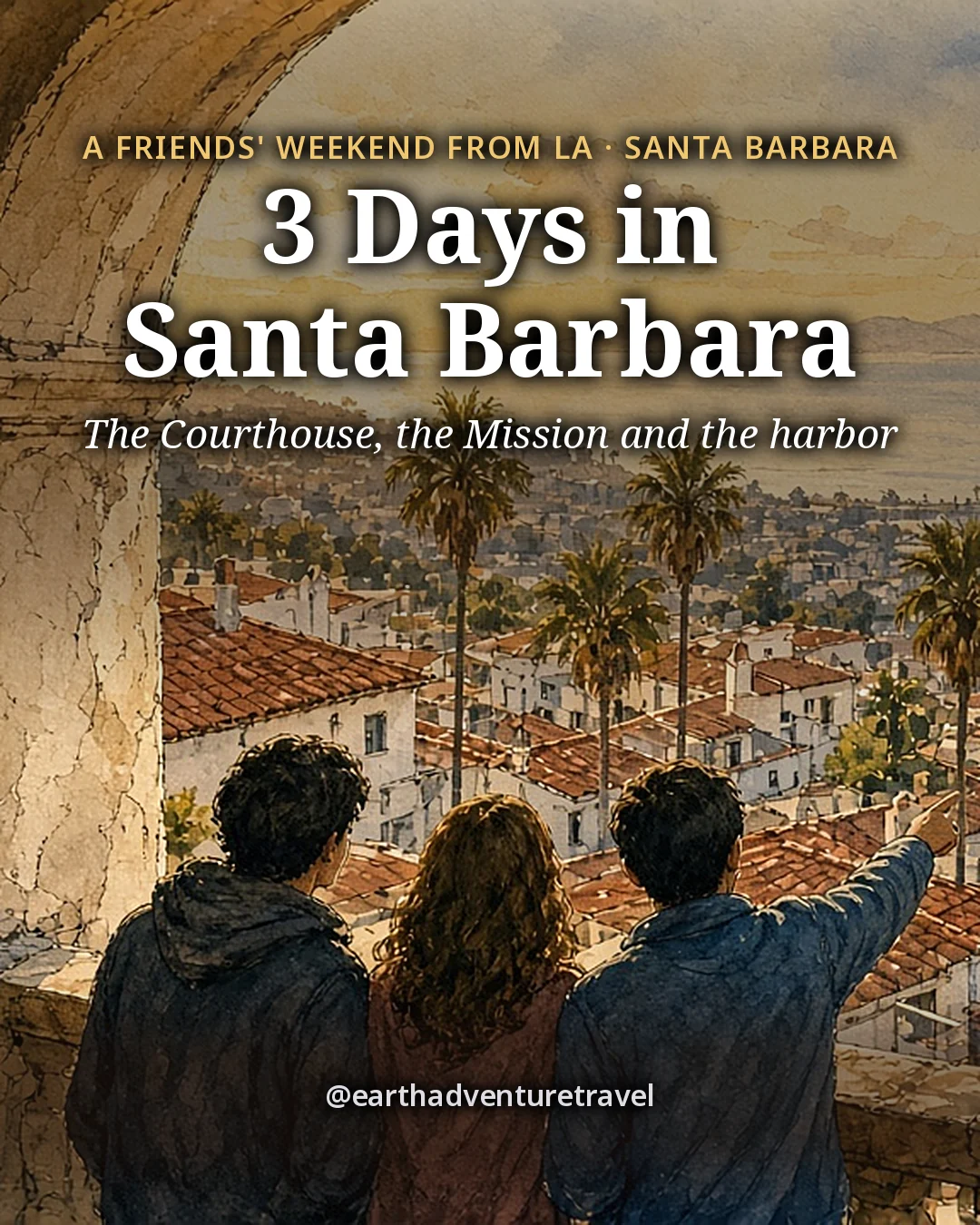 Illustration: the cover for 3 Days in Santa Barbara, three friends under a stone arch looking out over red-tile roofs, palms and the harbor at golden hour