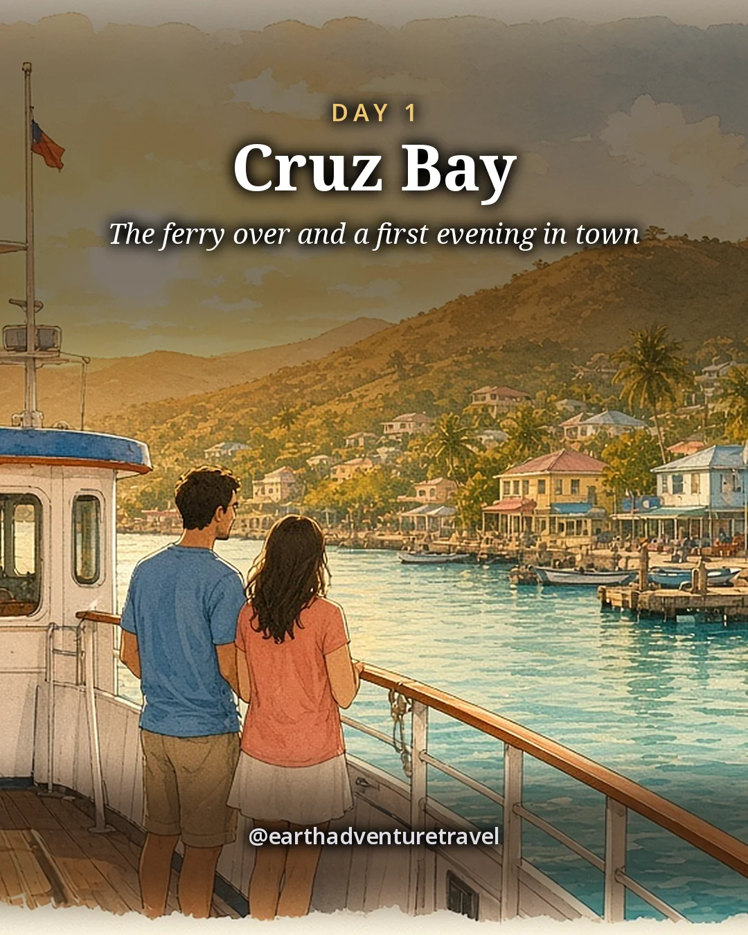 Illustration: a couple standing at the rail of a ferry as it comes into Cruz Bay, with colorful low buildings, palms and green hills across the turquoise harbor, illustrated day card for Day 1