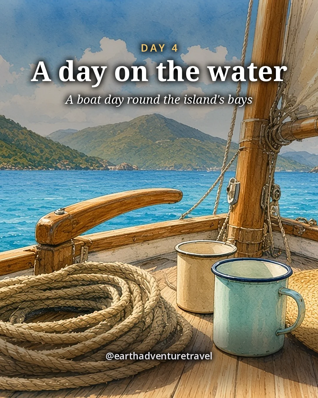 Illustration: a coiled rope, a wooden tiller, two enamel cups and a straw hat on the deck of a sailboat, the canvas sail edge above and green islands across deep blue water, illustrated day card for Day 4